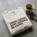 Drink Coffee, Save Animals, Be Happy